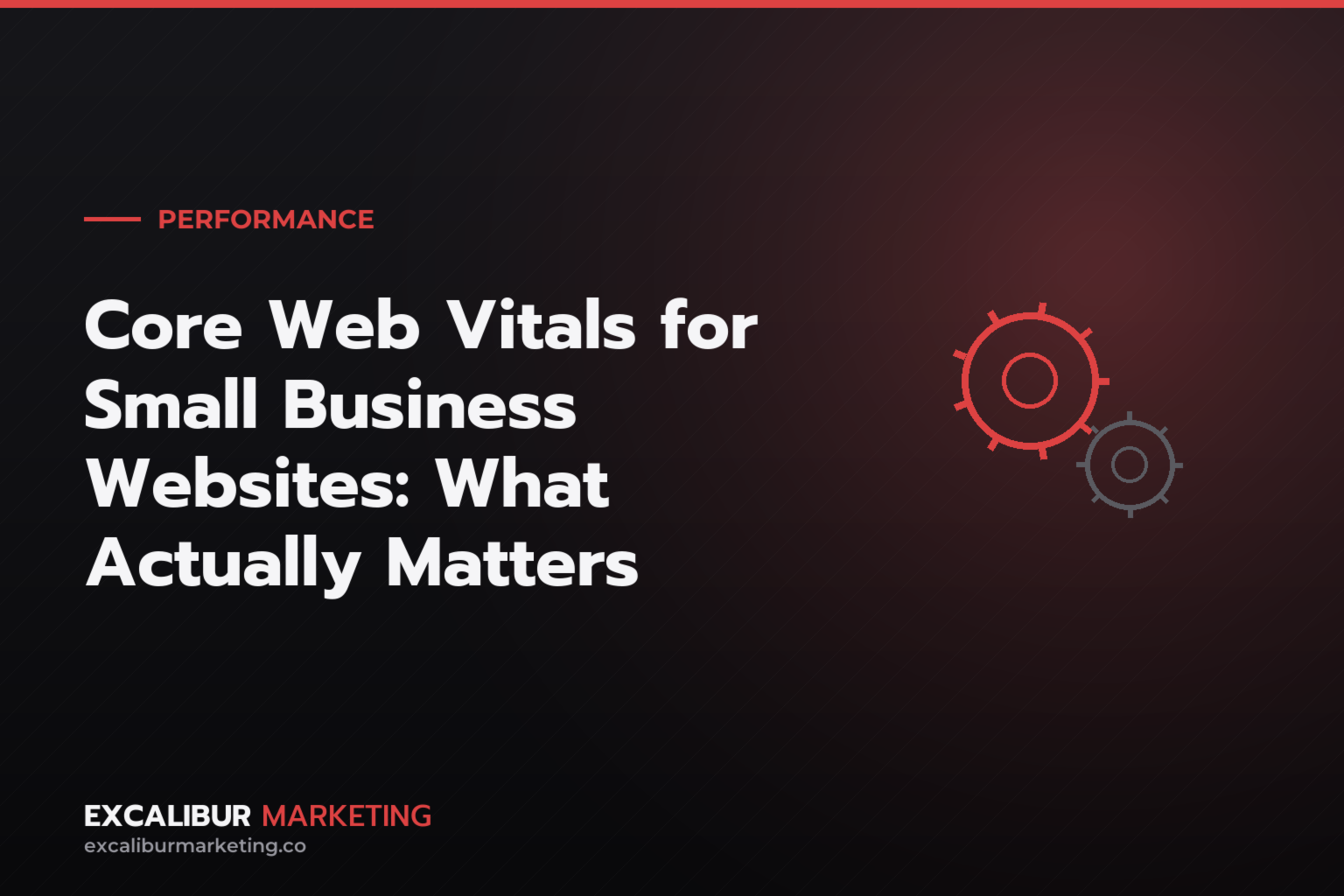 Core Web Vitals for Small Business Websites: What Actually Matters — Excalibur Marketing