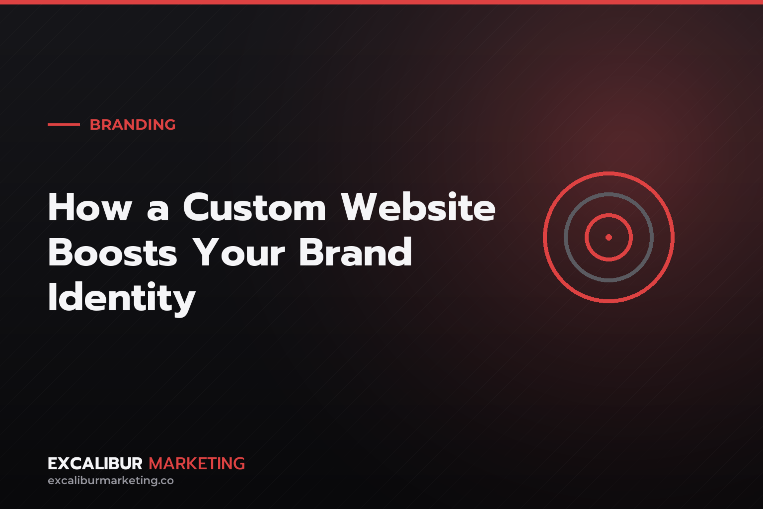 How a Custom Website Boosts Your Brand Identity — Excalibur Marketing