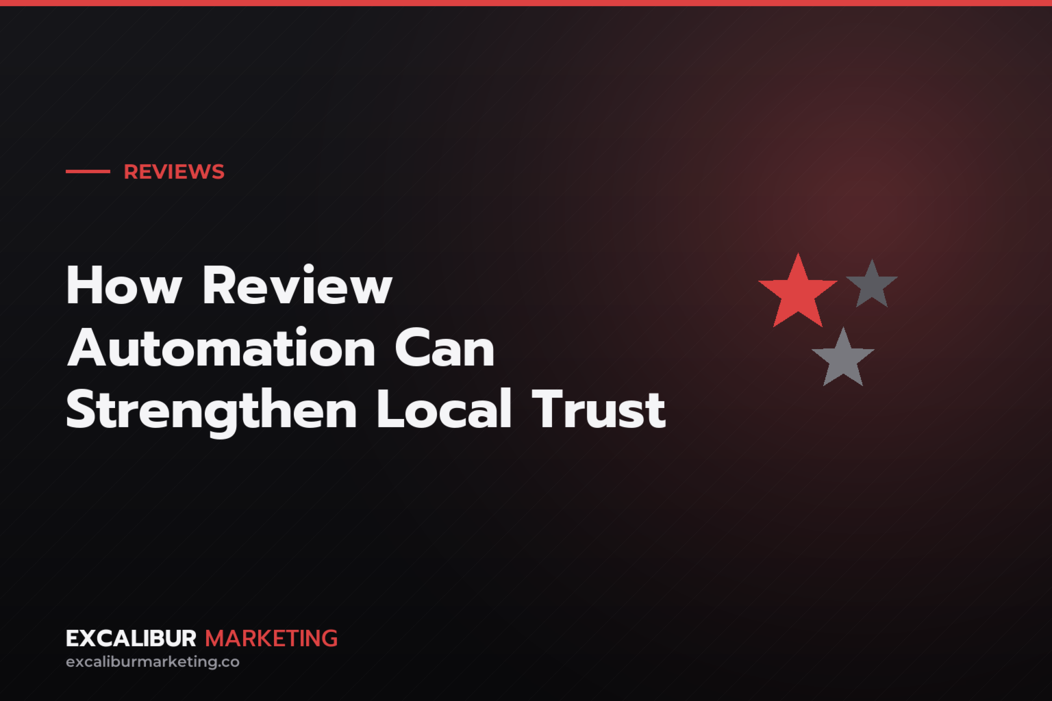 How Review Automation Can Strengthen Local Trust — Excalibur Marketing
