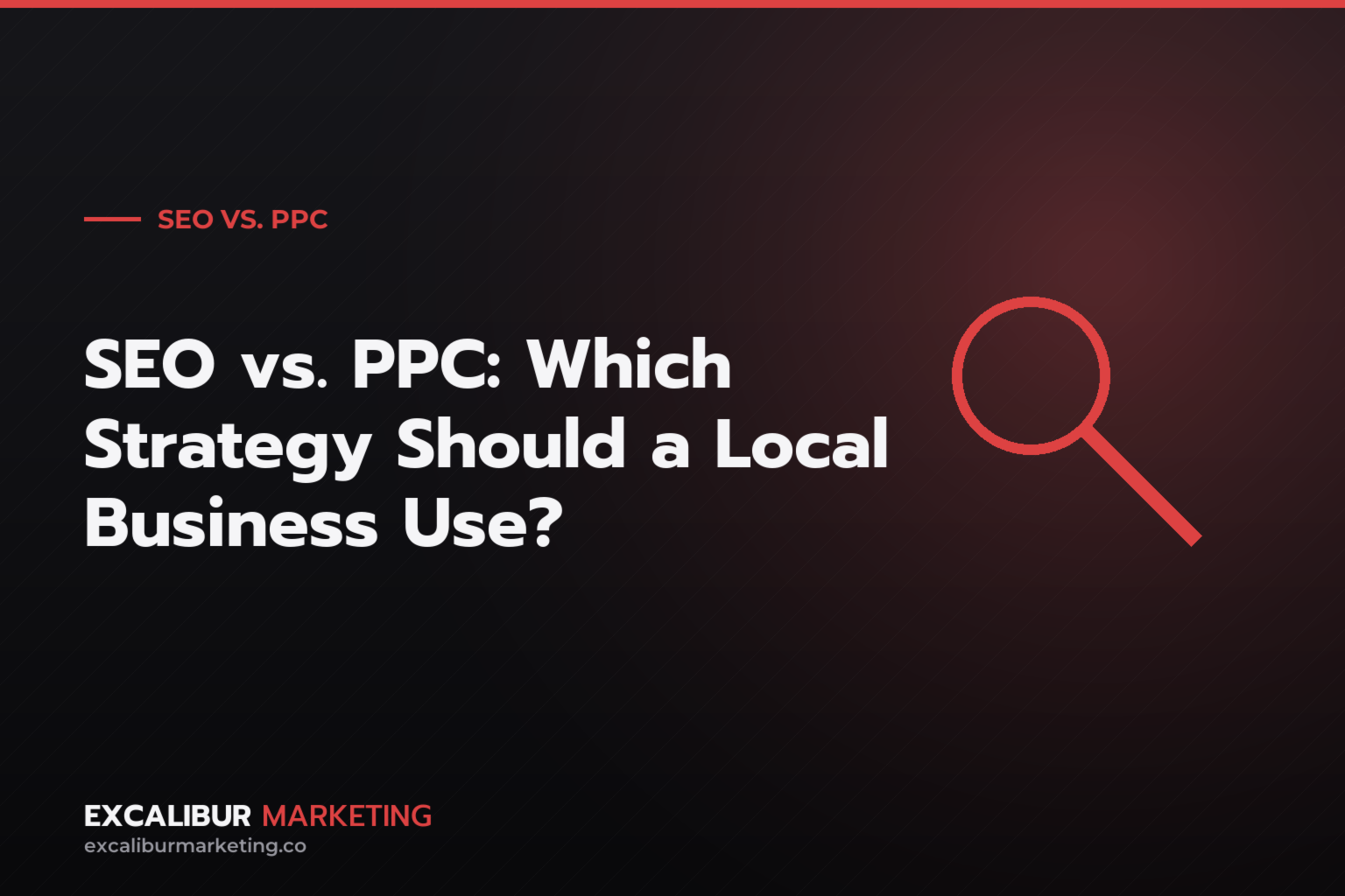 SEO vs. PPC: Which Strategy Should a Local Business Use? — Excalibur Marketing