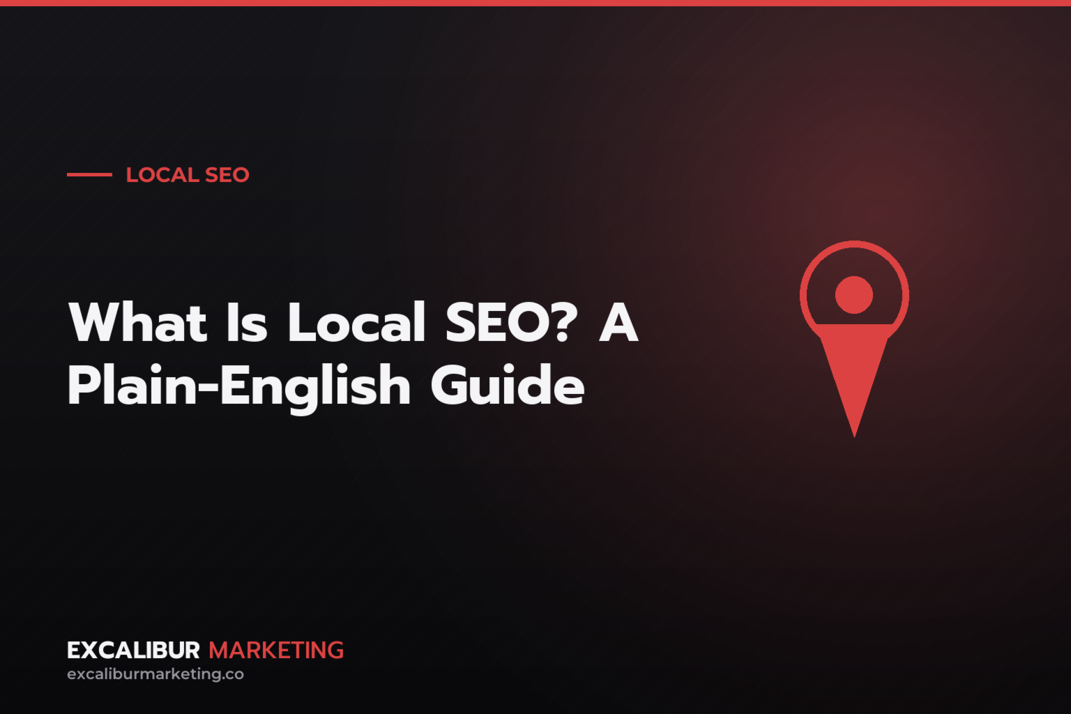 What Is Local SEO? A Plain-English Guide for Service Businesses — Excalibur Marketing
